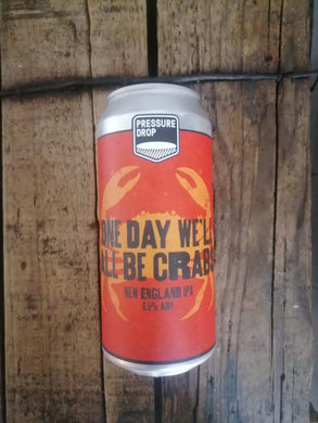 Pressure Drop One Day We'll All Be Crabs 6.5% (440ml can)