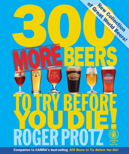 300 More Beers to Try Before You Die by Roger Protz