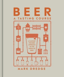Beer A Tasting Course : A Flavour-Focused Approach to the World of Beer by Mark Dredge
