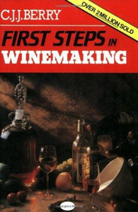 First Steps in Wine Making by C.J.J. Berry
