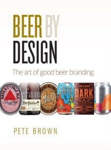Beer by Design : The art of good beer branding by Pete Brown