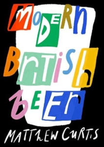 Modern British Beer by Matthew Curtis