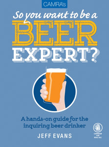 So You Want To Be A Beer Expert? by Jeff Evans