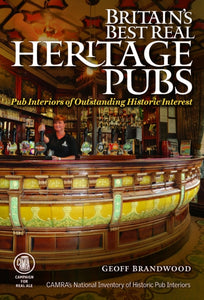 Britain's Best Real Heritage Pubs : Pub Interiors of Outstanding Historic Interest by Geoff Brandwood