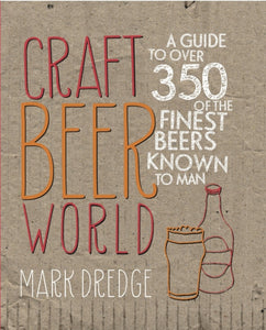 Craft Beer World : A Guide to Over 350 of the Finest Beers Known to Man by Mark Dredge