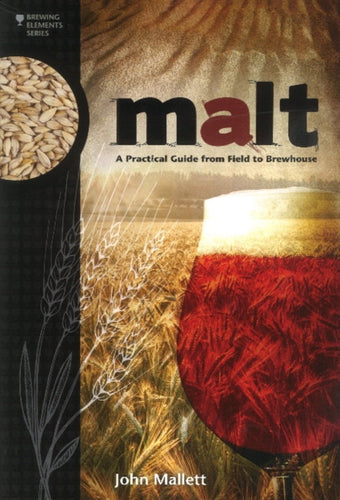 Malt : A Practical Guide from Field to Brewhouse by John Mallett