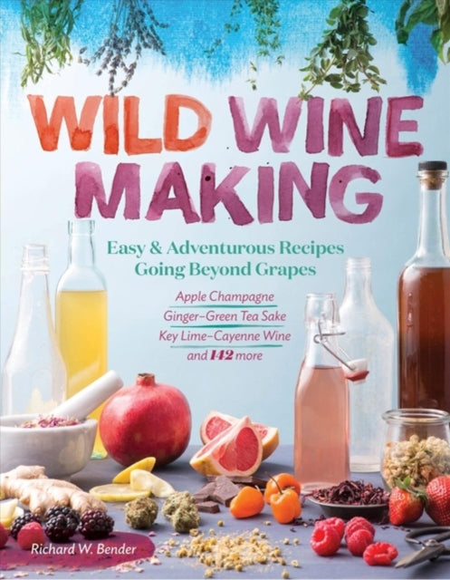 Wild Winemaking by Richard W. Bender
